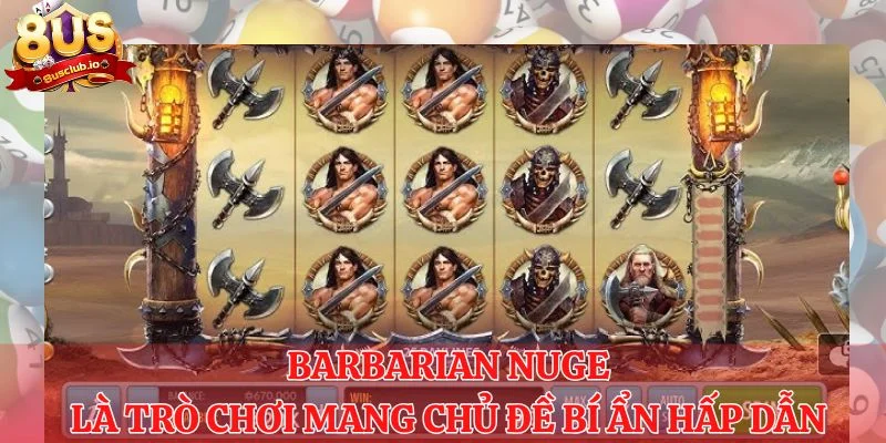 Barbarian Nuge là trò chơi mang chủ đề bí ẩn hấp dẫn 