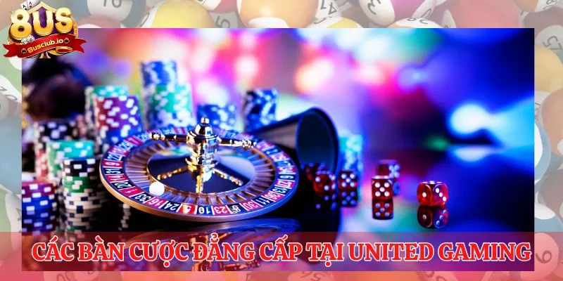 Các bàn cược đẳng cấp tại United Gaming