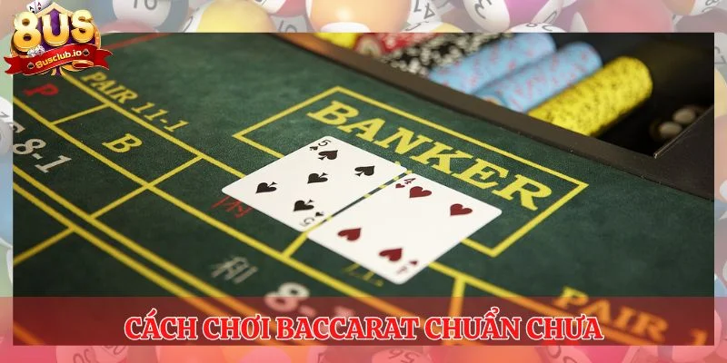 Cách Chơi Baccarat Luôn Thắng - Dễ Hiểu Cho Anh Em Tân Binh Bet thủ đã biết được cách chơi Baccarat chuẩn chưa?