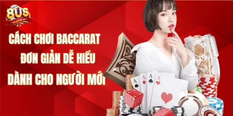 Cách Chơi Baccarat Đơn Giản Dễ Hiểu Dành Cho Người Mới Cách chơi baccarat đơn giản dễ hiểu