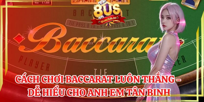 Cách Chơi Baccarat Luôn Thắng - Dễ Hiểu Cho Anh Em Tân Binh Cách chơi Baccarat luôn thắng dễ hiểu cho anh em tân binh