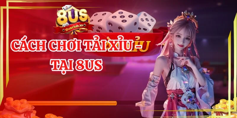 Cách Chơi Tài Xỉu Chuẩn “Xịn” Giúp Vào Kèo Bất Bại Cách chơi tài xỉu tại 8us
