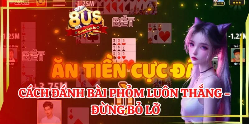 Cách Đánh Bài Phỏm Luôn Thắng Mà Anh Em Không Nên Bỏ Lỡ Cách đánh bài phỏm luôn thắng