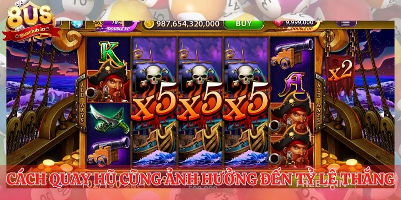 Cách quay hũ cũng ảnh hưởng đến tỷ lệ thắng