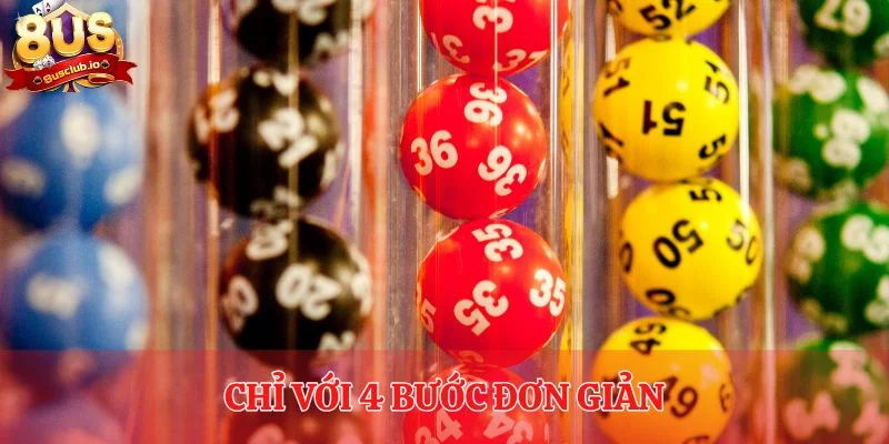 Chỉ với 4 bước đơn giản là cược thủ đã có thể tham gia chơi xổ số tại 8us 