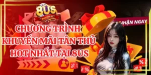 Chương trình khuyến mãi tân thủ hot nhất tại 8us