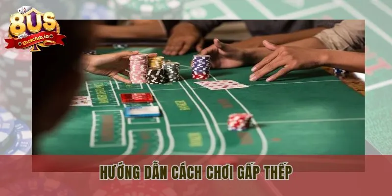 Cược Gấp Thếp Là Gì? Bật Mí Phương Pháp Hiệu Quả Cao Hướng dẫn cách chơi gấp thếp