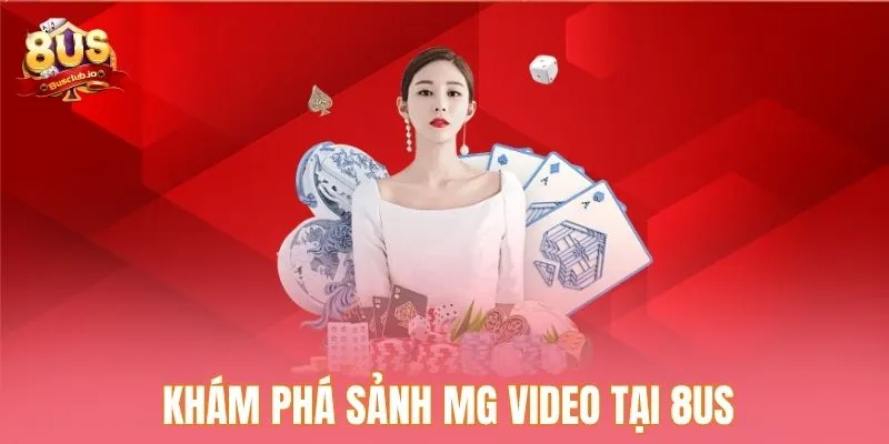 MG Video - Sảnh Game Đầy Màu Sắc Dành Cho Tất Cả Người Chơi Khám phá sảnh MG Video tại 8US