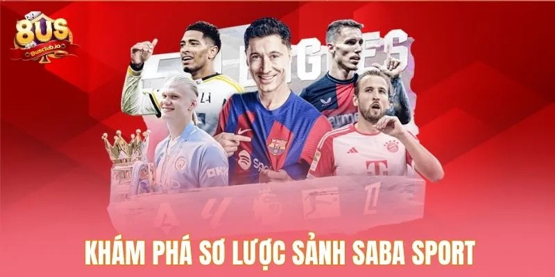 Saba Sport - Sân Chơi Lý Tưởng Cho Tín Đồ Thể Thao Cuồng Nhiệt Khám phá sơ lược sảnh Saba sport
