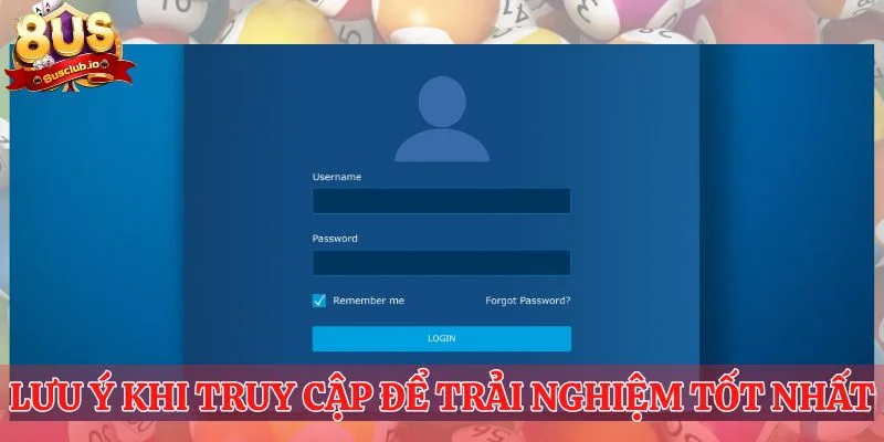 Lưu ý khi truy cập để trải nghiệm tốt nhất