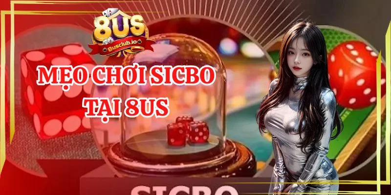 Mẹo Chơi Sicbo: Bí Quyết Giành Được Chiến Thắng Lớn Mang Về Mẹo chơi sicbo tại 8us