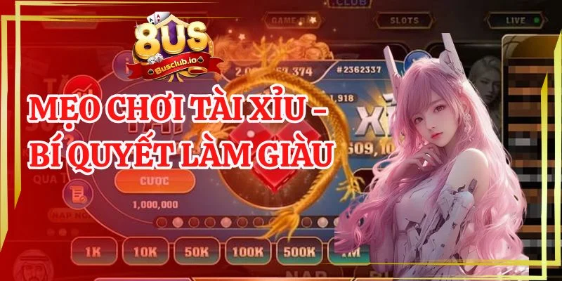 Mẹo Chơi Tài Xỉu: Bí Quyết Chơi Đâu Thắng Đó Tại 8US mẹo chơi tài xỉu - bí quyết làm giàu