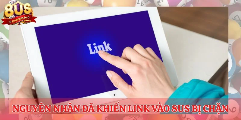 Link Vào 8US Chính Thức Dành Cho Tất Cả Thành Viên Tham Gia Nguyên nhân đã khiến link vào 8us bị chặn