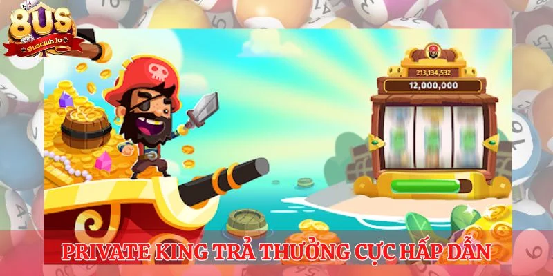 Private King trả thưởng cực hấp dẫn