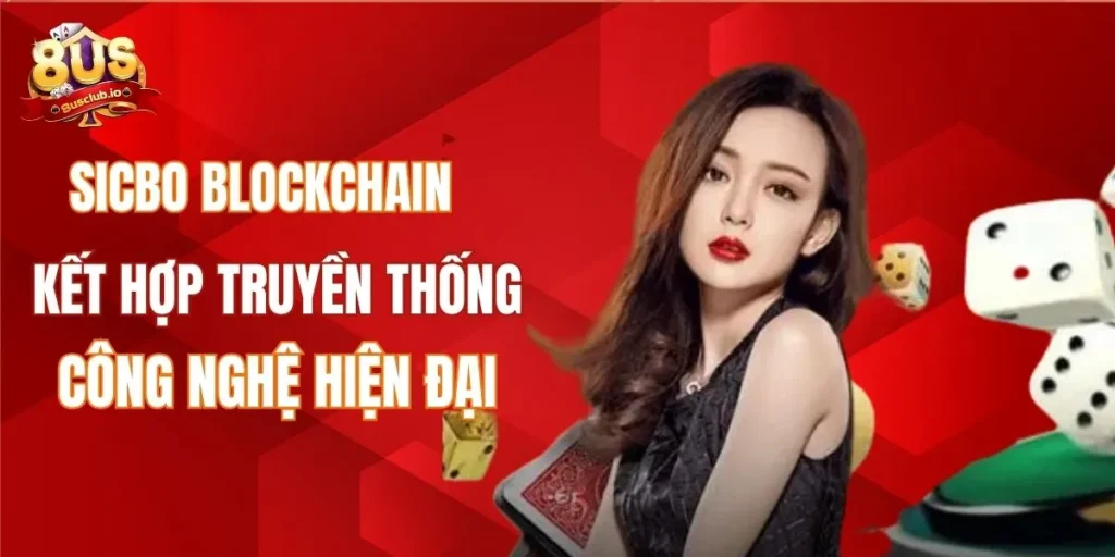 Sicbo Blockchain - Kết Hợp Truyền Thống Và Công Nghệ Hiện Đại Sicbo blockchain kết hợp truyền thống