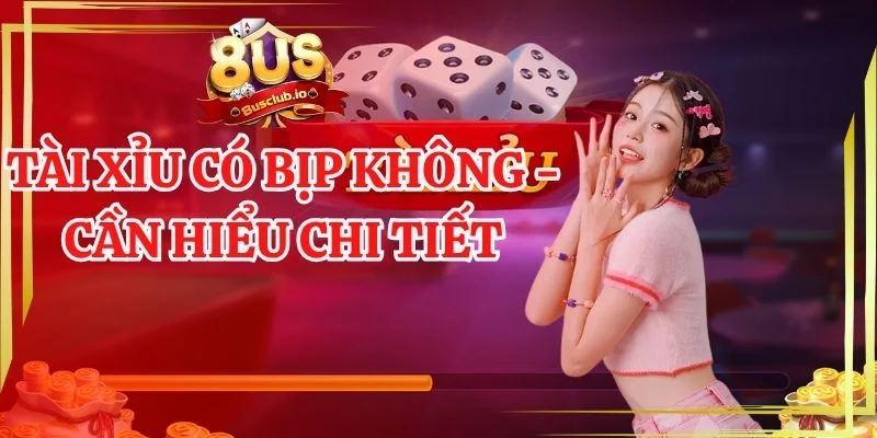 Tài Xỉu Có Bịp Không - Sự Thật Anh Em Cần Phải Biết tài xỉu có bịp không - cần hiểu chi tiết