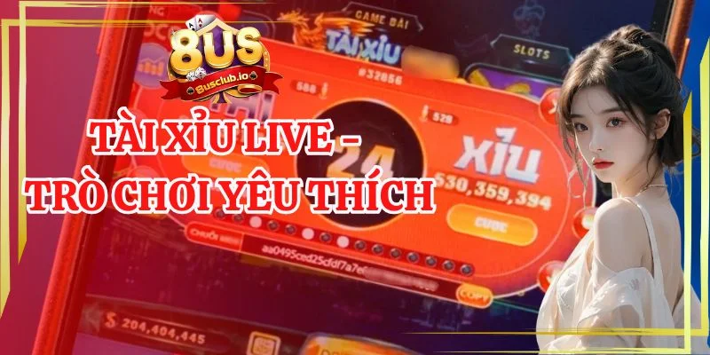 Tài Xỉu Live - Trò Chơi Yêu Thích Của Triệu Thành Viên 8US tài xỉu live - trò chơi yêu thích
