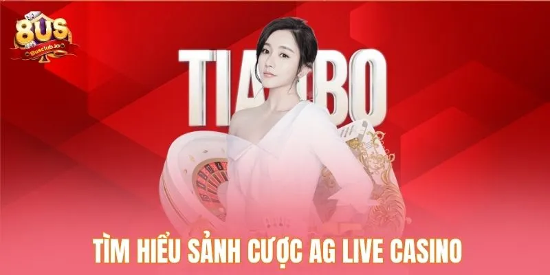 Tìm hiểu cụ thể sảnh cược AG Live Casino