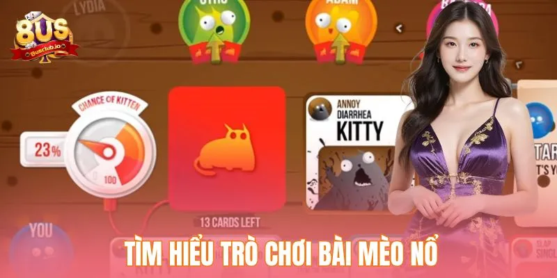 Cách Chơi Bài Mèo Nổ Dễ Dàng Cho Người Mới Bắt Đầu Tìm hiểu trò chơi bài mèo nổ