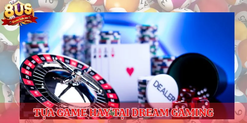 Tựa game hay tại Dream Gaming