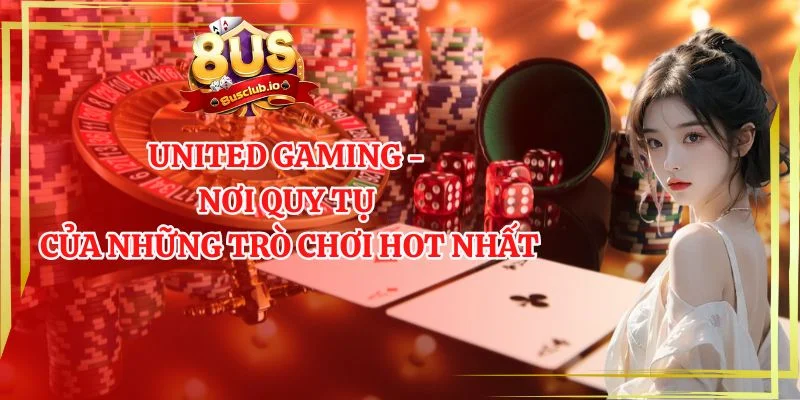 United gaming - nơi quy tụ của những trò chơi hot nhất