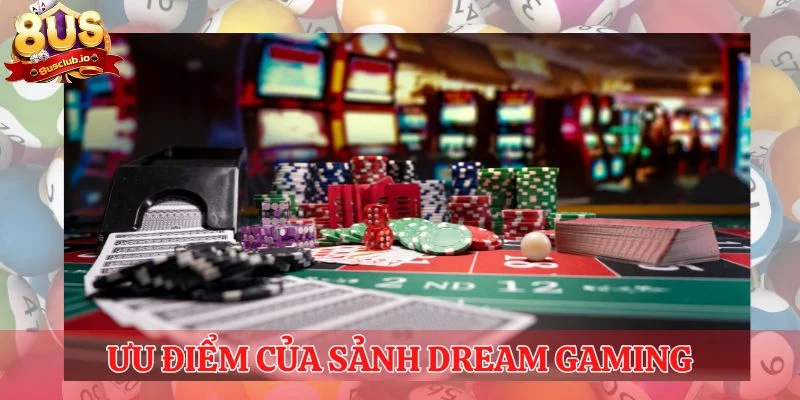 Ưu điểm của sảnh Dream Gaming