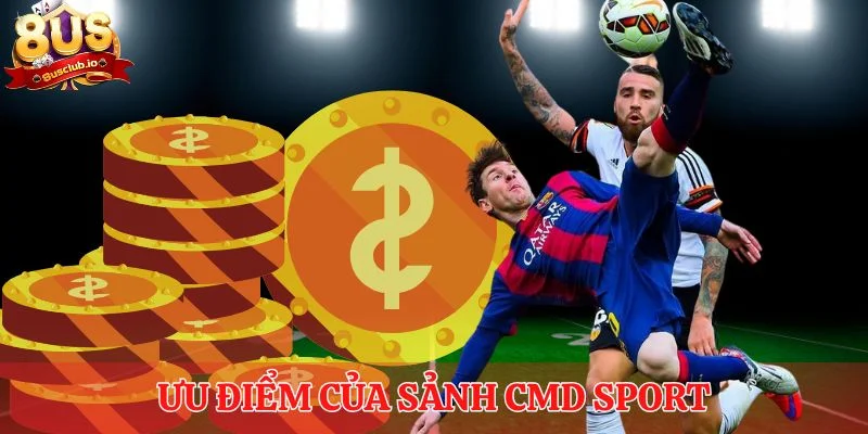 Ưu điểm của sảnh CMD Sport