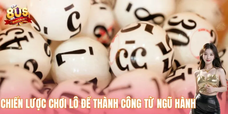 Đánh Đề Theo Ngũ Hành - Bí Quyết Tìm Kiếm Con Số Tiềm Năng Chiến lược chơi lô đề thành công từ ngũ hành