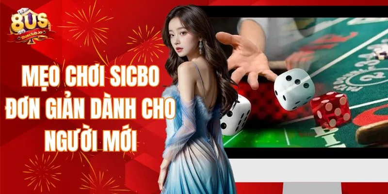 Cách Chơi Sicbo Đơn Giản Dành Cho Người Mới Bắt Đầu Mẹo chơi sicbo đơn giản dành cho người mới