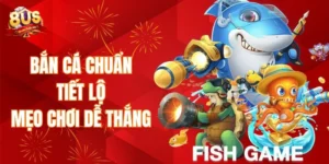 Chơi bắn cá chuẩn - Tiết lộ mẹo chơi dễ thắng