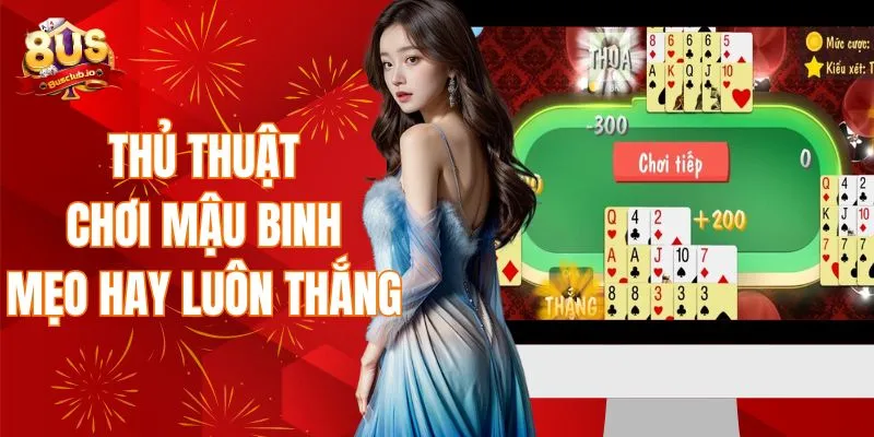 Thủ thuật chơi mậu binh - Mẹo hay luôn thắng