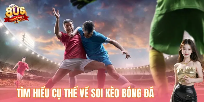 Mẹo Soi Kèo Bóng Đá - Khám Phá Bí Quyết Thắng Cược Hiệu Quả Tìm hiểu cụ thể về soi kèo bóng đá