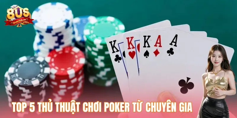 Top 5 thủ thuật chơi Poker từ chuyên gia